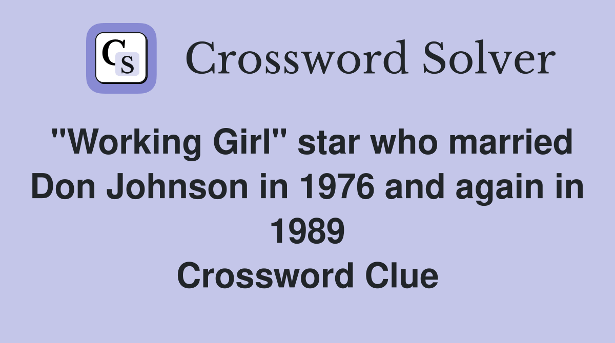 "Working Girl" star who married Don Johnson in 1976 and again in 1989 Crossword Clue Answers